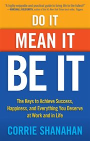 Do it, mean it, be it : the keys to achieve success, happiness and everything you deserve at work and in life cover image cdn
