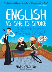 English as she is spoke : selections from O novo guia da conversaçao, em Portuguez e Inglez, em duas partes = The new guide of the conversation, in Portuguese and English, in two parts cover image cdn