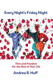 Every night's Friday night : time and freedom for the rest of your life cover image cdn