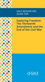 Exploring freedom. The Thirteenth Amendment and the End of the Civil War cover image cdn