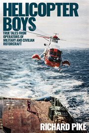 Helicopter boys : true tales from operators of military and civilian rotorcraft cover image cdn