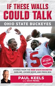 If these walls could talk : Ohio State Buckeyes : stories from the Ohio State Buckeyes sideline, locker room, and press box cover image cdn