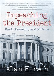 Impeaching the president : past, present, and future cover image cdn