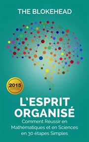 L'esprit organiš. Comment rǔssir en matȟmatiques et en sciences en 30 ťapes simples cover image cdn