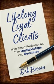 Lifelong loyal clients. How Smart Professionals Turn Relationships into Revenues cover image cdn