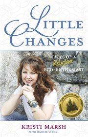 Little changes : tales of a reluctant home eco-momics pioneer cover image cdn