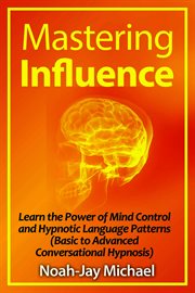 Mastering influence. Learn the Power of Mind Control and Hypnotic Language Patterns cover image cdn