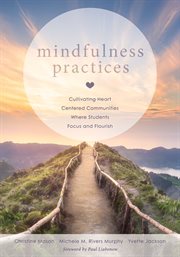 Mindfulness practices : cultivating heart centered communities where students focus and flourish cover image cdn