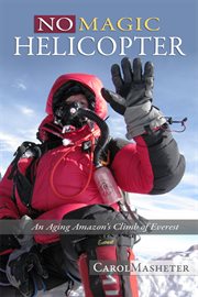 No magic helicopter : an aging amazon's climb of Everest cover image cdn