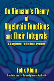 On Riemann's theory of algebraic functions and their integrals; : a supplement to the usual treatises cover image cdn