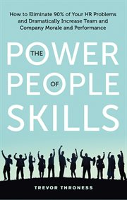 The Power of People Skills : How to Eliminate 90% of Your HR Problems and Dramatically Increase Team and Company Morale and Performance cover image cdn