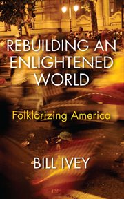 Rebuilding an enlightened world : folklorizing America cover image cdn