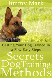 Secrets dog training methods. Getting Your Dog Trained In a Few Easy Steps cover image cdn