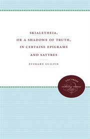 Skialetheia : or, A shadowe of truth, in certaine epigrams and satyres cover image cdn