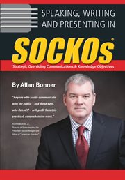 Speaking, writing and presenting in SOCKOs : strategic overriding communications & knowledge objectives cover image cdn