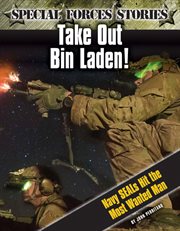 Take out Bin Laden! : Navy SEALs hit the most wanted man cover image cdn