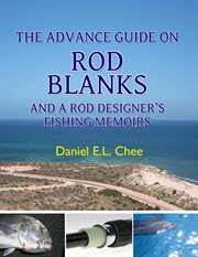 The advance guide on rod blanks and a rod designer's fishing memoirs cover image cdn