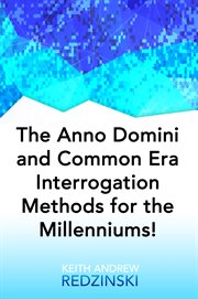 The anno domini and common era interrogation methods for the millenniums! cover image cdn
