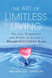 The art of limitless living : the joy, possibility, and power of living a heart-centered life cover image cdn