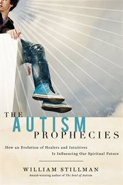 The autism prophecies : how an evolution of healers and intuitives is influencing our spiritual future cover image cdn