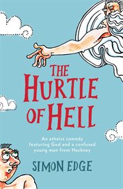 The Hurtle of Hell : An atheist comedy featuring God and a confused young man from Hackney cover image cdn