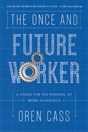 The once and future worker : a vision for the renewal of work in America cover image cdn