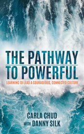 The pathway to powerful. Learning to Lead a Courageous, Connected Culture cover image cdn