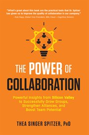 The power of collaboration : powerful insights from Silicon Valley to successfully grow groups, strengthen alliances, and boost team potential cover image cdn