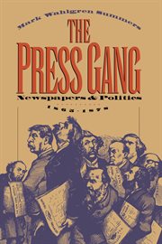 The press gang. Newspapers and Politics, 1865-1878 cover image cdn