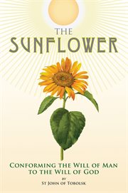 The sunflower : conforming the will of man to the will of God cover image cdn
