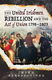UNITED IRISHMEN, REBELLION AND THE ACT OF UNION, 1798-1803 cover image cdn