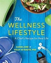 The wellness lifestyle : a chef's recipe for real life cover image cdn
