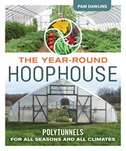 The year-round hoophouse. Polytunnels for All Seasons and All Climates cover image cdn