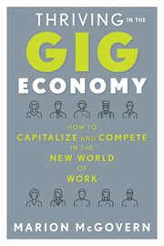 Thriving in the gig economy : how to capitalize and compete in the new world of work cover image cdn