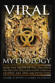 Viral mythology : how the truth of the ancients was encoded and passed down through legend, art, and architecture cover image cdn