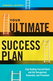 Your ultimate success plan : stop holding yourself back and get recognized, rewarded, and promoted cover image cdn