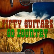 Fifty guitars go country cover image cdn