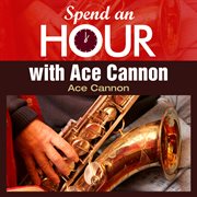 Spend an hour with ace cannon's sax cover image cdn