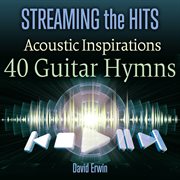 Streaming the hits: acoustic inspirations - 40 guitar hymns cover image cdn