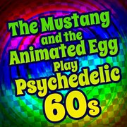 The mustang and the animated egg play psychedelic 60s cover image cdn