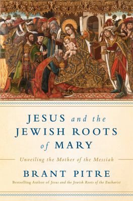 Jesus and the Jewish roots of the Virgin Mary : unveiling the Mother of the Messiah  cover image cdn