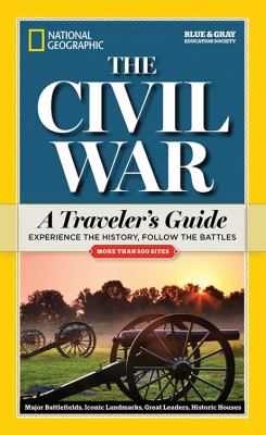 The Civil War : a traveler's guide : experience the history, follow the battles  cover image cdn