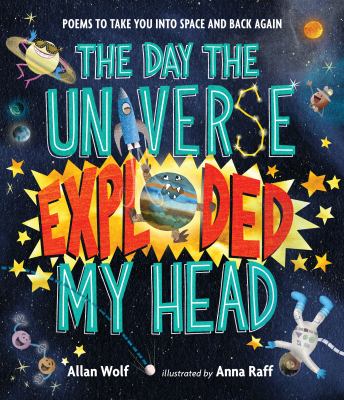 The day the universe exploded my head : poems to take you into space and back again  cover image cdn