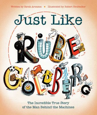 Just like Rube Goldberg : the incredible true story of the man behind the machines  cover image cdn