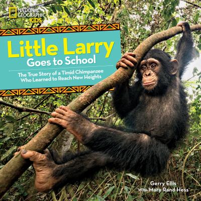 Little Larry goes to school : the true story of a timid chimpanzee who learned to reach new heights  cover image cdn