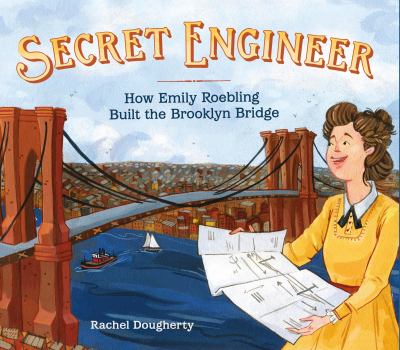 Secret engineer : how Emily Roebling built the Brooklyn Bridge  cover image cdn
