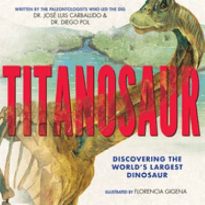 Titanosaur : discovering the world's largest dinosaur  cover image cdn