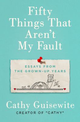 Fifty things that aren't my fault : essays from the grown-up years  cover image cdn