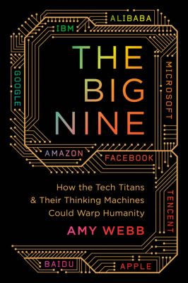 The Big Nine : how the tech titans and their thinking machines could warp humanity.  cover image cdn