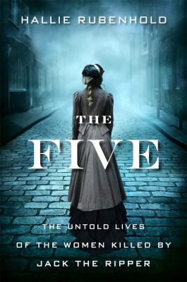 The five : the untold lives of the women killed by Jack the Ripper  cover image cdn